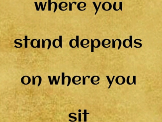 where you stand depends on where you sit