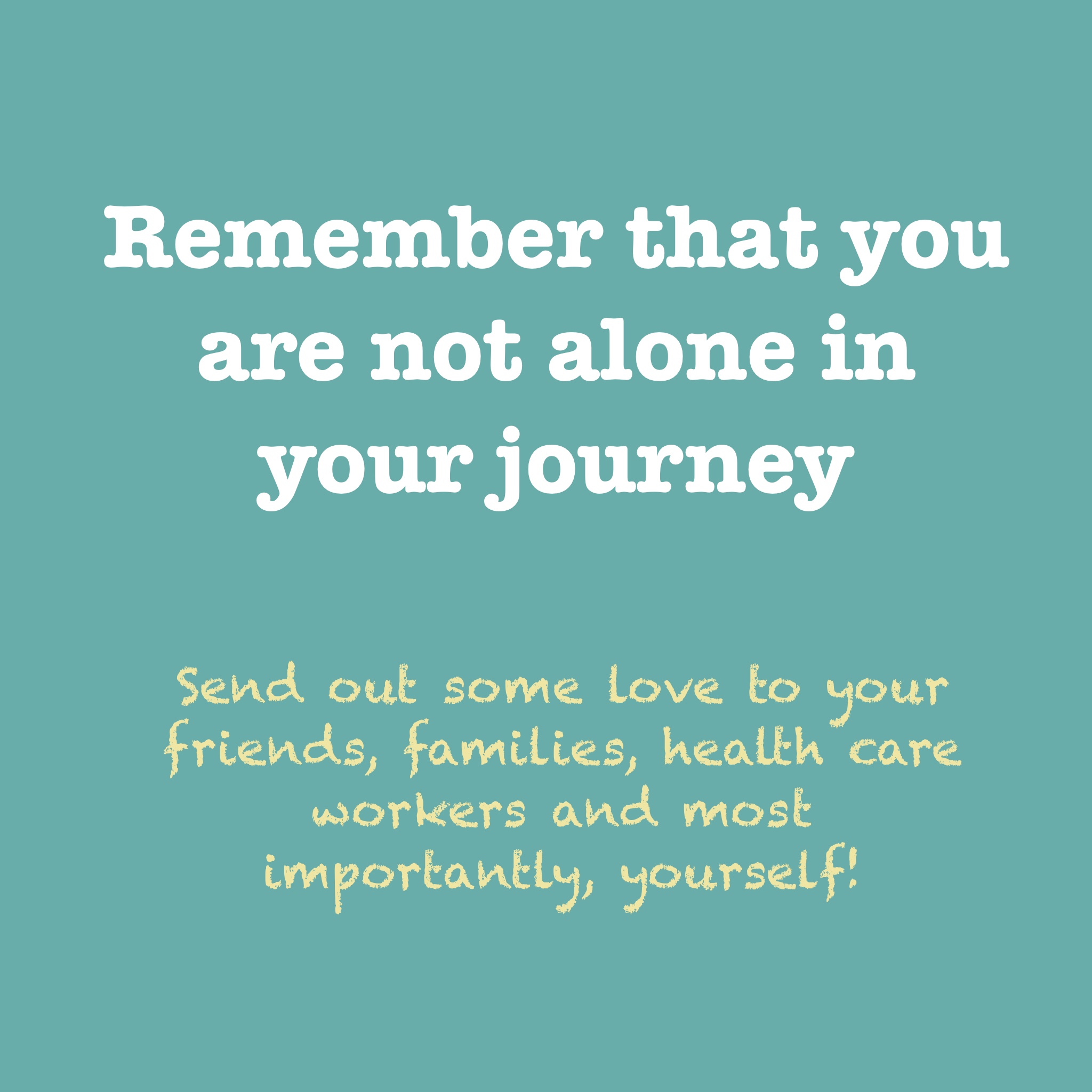 Remember that you are not alone